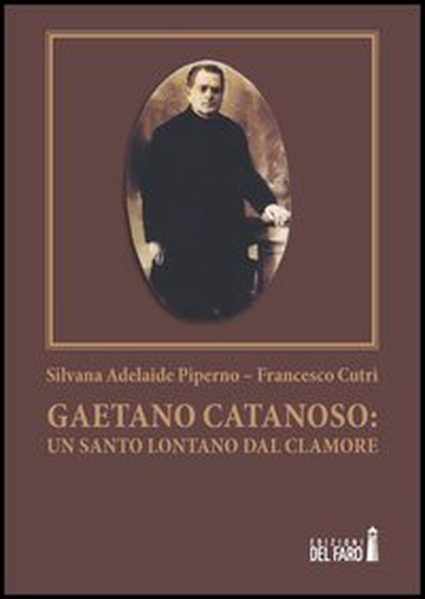 Gaetano Catanoso. Un santo lontano dal clamore - Librerie.coop
