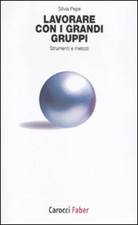 Lavorare con i grandi gruppi. Strumenti e metodi - Librerie.coop