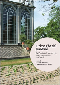 Il risveglio del giardino. Dall'hortus al paesaggio, studi, conferenze, confronti - Librerie.coop
