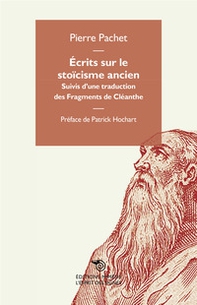 Écrits sur le stoïcisme ancien. Suivis d'una traduction des Fragments de Cléanthe - Librerie.coop