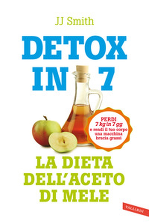 Detox in 7. La dieta dell'aceto di mele. Perdi 7 kg in 7 gg e rendi il tuo corpo una macchina brucia grassi - Librerie.coop Detox in 7. La dieta dell'aceto di mele. Perdi 7 kg in 7 gg e rendi il tuo corpo una macchina brucia grassi - Librerie.coop