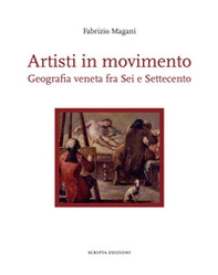 Artisti in movimento. Geografia veneta fra Sei e Settecento - Librerie.coop Artisti in movimento. Geografia veneta fra Sei e Settecento - Librerie.coop