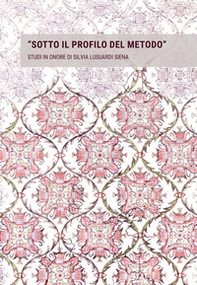 «Sotto il profilo del metodo». Studi in onore di Silvia Lusuardi Siena in occasione del suo settantacinquesimo compleanno - Librerie.coop