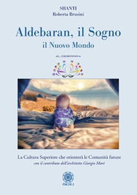 Aldebaran. Il sogno, il nuovo mondo - Librerie.coop