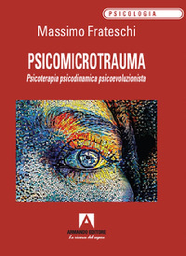 Psicomicrotrauma. Psicoterapia psicodinamica psicoevoluzionista - Librerie.coop Psicomicrotrauma. Psicoterapia psicodinamica psicoevoluzionista - Librerie.coop