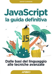 Javascript. La guida definitiva. Dalle basi del linguaggio alle tecniche avanzate - Librerie.coop