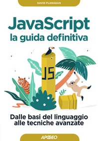 Javascript. La guida definitiva. Dalle basi del linguaggio alle tecniche avanzate - Librerie.coop Javascript. La guida definitiva. Dalle basi del linguaggio alle tecniche avanzate - Librerie.coop