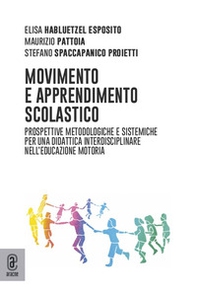 Movimento e apprendimento scolastico. Prospettive metodologiche e sistemiche per una didattica interdisciplinare nell'educazione motoria - Librerie.coop