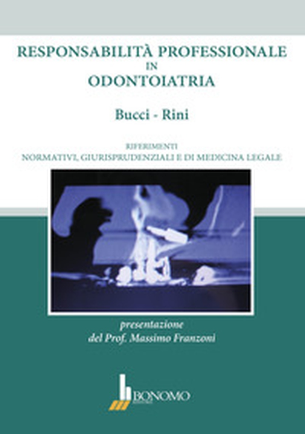 Responsabilità professionale in odontoiatria. Riferimenti normativi, giurisprudenziali e di medicina legale - Librerie.coop