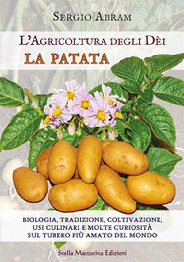 La patata. Biologia, tradizione, coltivazione, usi culinari e molte curiosità sul tubero più amato del mondo. L'agricoltura degli dei - Librerie.coop La patata. Biologia, tradizione, coltivazione, usi culinari e molte curiosità sul tubero più amato del mondo. L'agricoltura degli dei - Librerie.coop