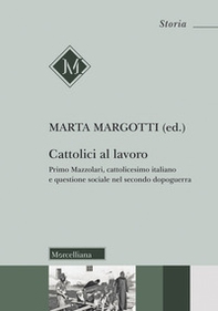 Cattolici al lavoro. Primo Mazzolari, cattolicesimo italiano e questione sociale nel secondo dopoguerra - Librerie.coop