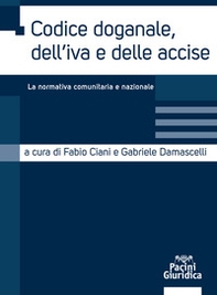 Codice doganale, dell'IVA e delle accise. La normativa comunitaria e nazionale - Librerie.coop