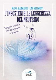 L insostenibile leggerezza del neutrino. Viaggio insolito tra letteratura e scienza - Librerie.coop L insostenibile leggerezza del neutrino. Viaggio insolito tra letteratura e scienza - Librerie.coop