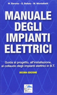 Manuale degli impianti elettrici. Guida al progetto, all'installazione ed al collaudo degli impianti elettrici in B.T. - Librerie.coop