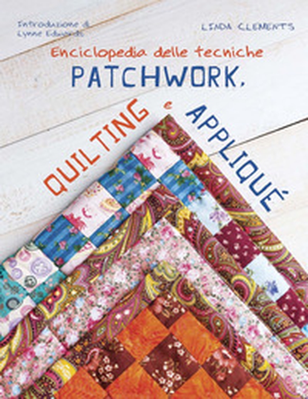 Enciclopedia delle tecniche patchwork, quilting e appliqué - Librerie.coop Enciclopedia delle tecniche patchwork, quilting e appliqué - Librerie.coop