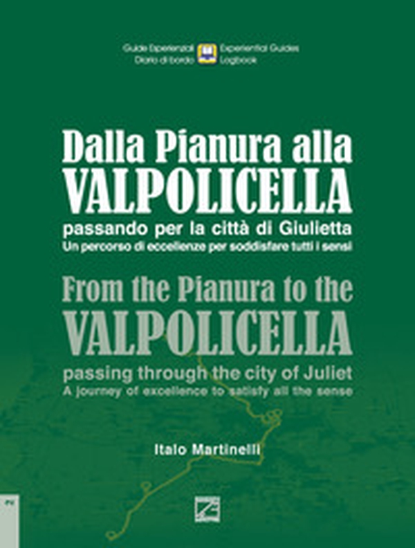 Dalla Pianura alla Valpolicella passando per la città di Giulietta. Un percorso di eccellenze per soddisfare tutti i sensi-From the Pianura to the Valpolicella, passing through the city of Juliet.A journey of excellence to satisfy all the senses - Librerie.coop
