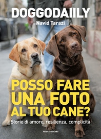 Posso fare una foto al tuo cane? Storie di amore, resilienza, complicità - Librerie.coop