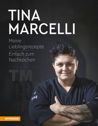 Tina Marcelli. Meine Lieblingsrezepte. Einfach zum Nachkochen - Librerie.coop Tina Marcelli. Meine Lieblingsrezepte. Einfach zum Nachkochen - Librerie.coop