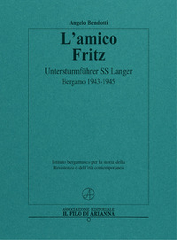 L'amico Fritz. Untersturmführer SS Langer. Bergamo 1943-1945 - Librerie.coop L'amico Fritz. Untersturmführer SS Langer. Bergamo 1943-1945 - Librerie.coop