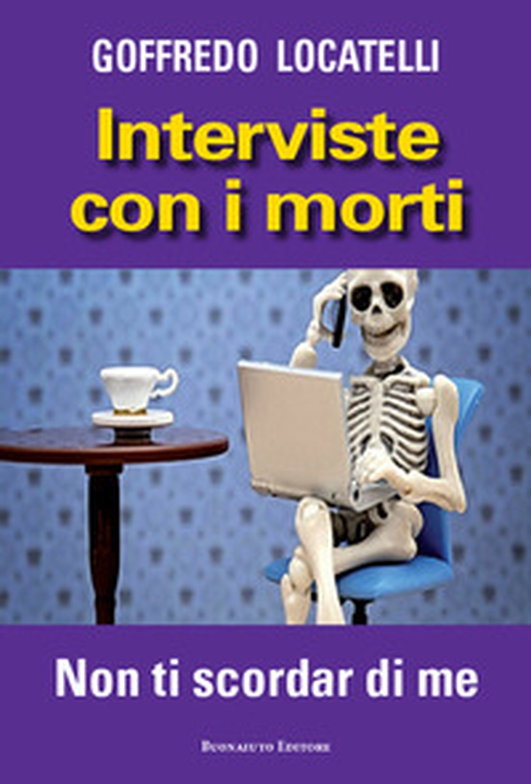 Interviste con i morti. Non ti scordar di me - Librerie.coop Interviste con i morti. Non ti scordar di me - Librerie.coop
