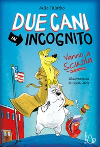 Due cani in incognito. Vanno a scuola - Librerie.coop
