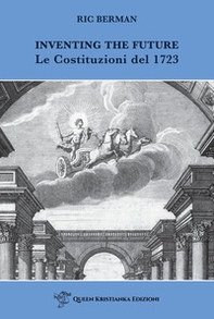 Inventing the future. Le Costituzioni del 1723 - Librerie.coop Inventing the future. Le Costituzioni del 1723 - Librerie.coop