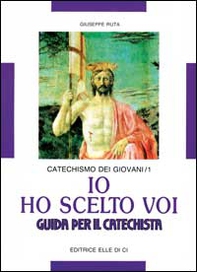 Io ho scelto voi. Catechismo dei giovani. Guida - Vol. 1 - Librerie.coop