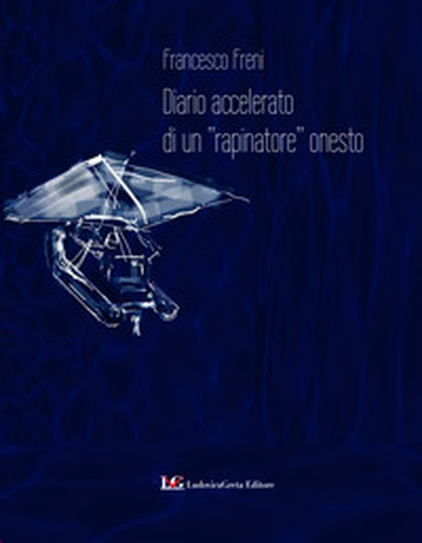 Diario accelerato di un «rapinatore» onesto - Librerie.coop Diario accelerato di un «rapinatore» onesto - Librerie.coop