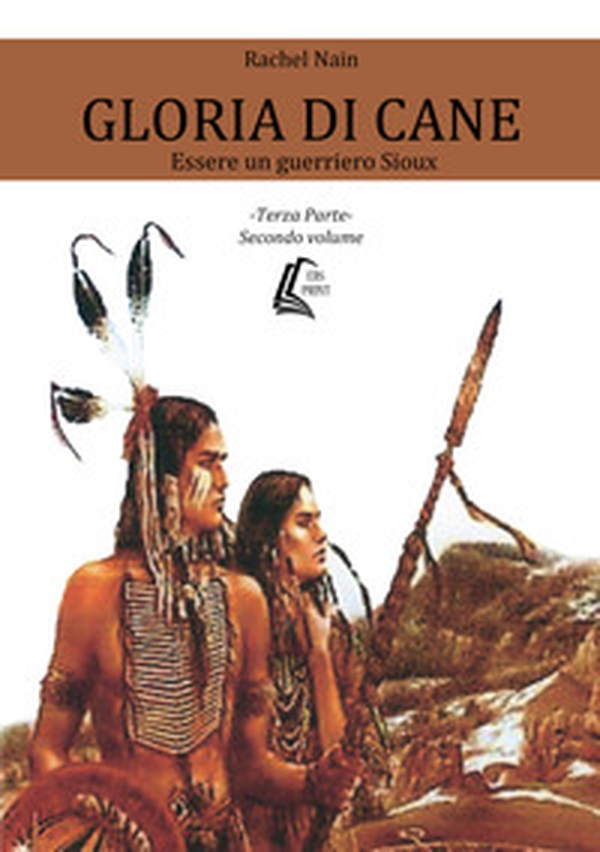 Gloria di cane. Essere un guerriero Sioux - Vol. 3\2 - Librerie.coop Gloria di cane. Essere un guerriero Sioux - Vol. 3\2 - Librerie.coop