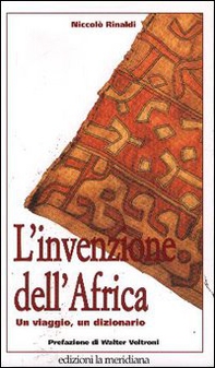 L'invenzione dell'Africa. Un viaggio, un dizionario - Librerie.coop