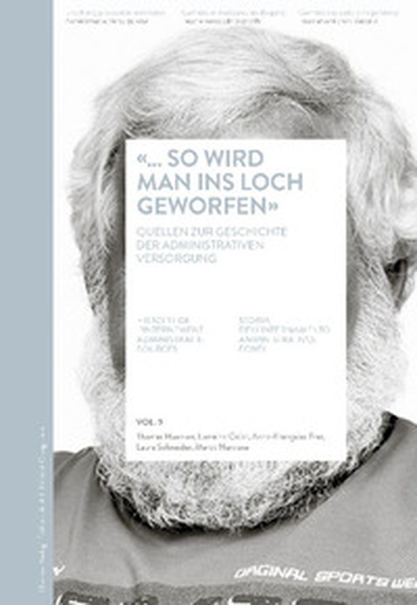 «... so wird man ins Loch geworfen». Quellen zur Gechichte der administrativen Versorgung-Histoire de l'internement administratif: sources-Storia dell'internamento amministrativo: fonti - Librerie.coop