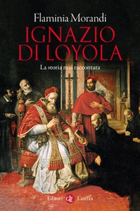 Ignazio di Loyola. La storia mai raccontata - Librerie.coop