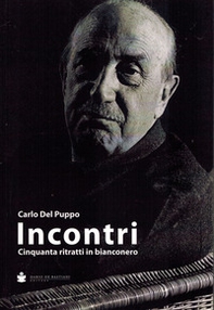 Incontri. Cinquanta ritratti in bianconero - Librerie.coop
