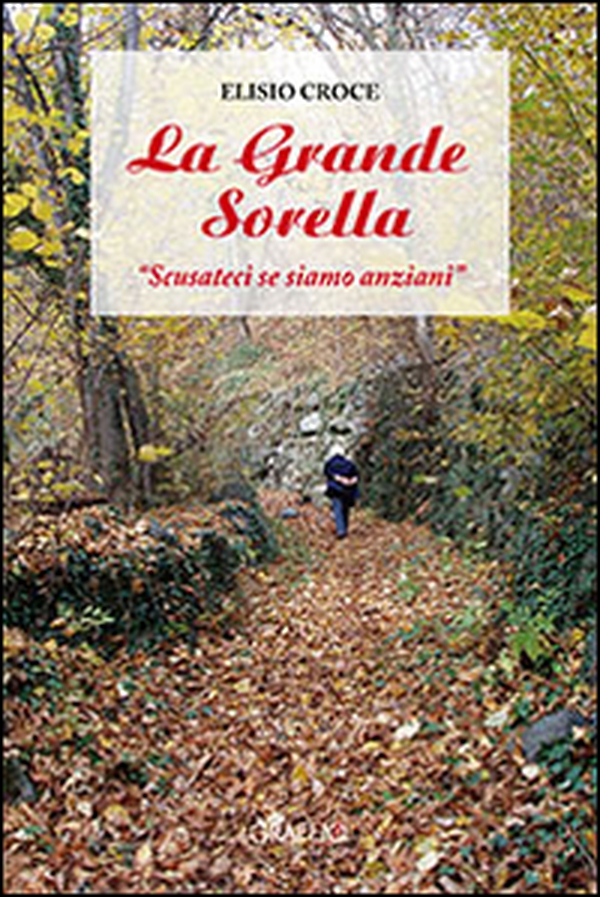 La grande sorella. «Scusateci se siamo anziani» - Librerie.coop La grande sorella. «Scusateci se siamo anziani» - Librerie.coop