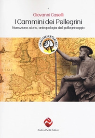 I cammini dei pellegrini. Narrazione, storia, antropologia del pellegrinaggio - Librerie.coop I cammini dei pellegrini. Narrazione, storia, antropologia del pellegrinaggio - Librerie.coop
