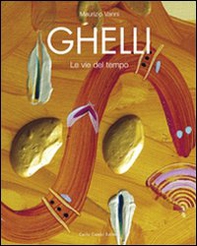 Ghelli. Le vie del tempo. Ediz. italiana, inglese e tedesca - Librerie.coop Ghelli. Le vie del tempo. Ediz. italiana, inglese e tedesca - Librerie.coop