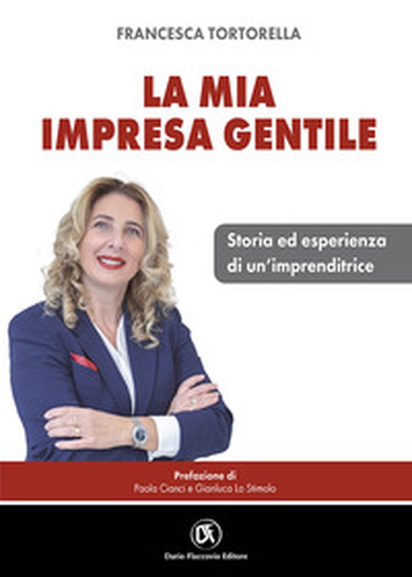 La mia impresa gentile. Storia ed esperienza di un'imprenditrice - Librerie.coop La mia impresa gentile. Storia ed esperienza di un'imprenditrice - Librerie.coop