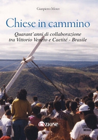 Chiese in cammino. Quarant'anni di collaborazione tra Vittorio Veneto e Caetité - Brasile - Librerie.coop Chiese in cammino. Quarant'anni di collaborazione tra Vittorio Veneto e Caetité - Brasile - Librerie.coop
