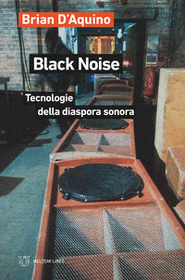 Black noise. Tecnologie della diaspora sonora - Librerie.coop Black noise. Tecnologie della diaspora sonora - Librerie.coop