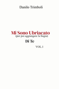 Mi sono ubriacato. (per poi aggiungere la bugia) Di te - Librerie.coop
