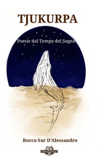 Tjukurpa. Poesie dal tempo del sogno - Librerie.coop Tjukurpa. Poesie dal tempo del sogno - Librerie.coop