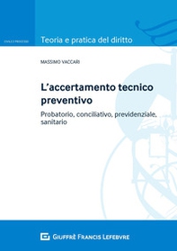 Accertamento tecnico preventivo. Probatorio, conciliativo, previdenziale, sanitario - Librerie.coop