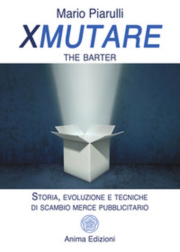 Xmutare. The barter. Storia, evoluzione e tecniche di scambio merce pubblicitario - Librerie.coop