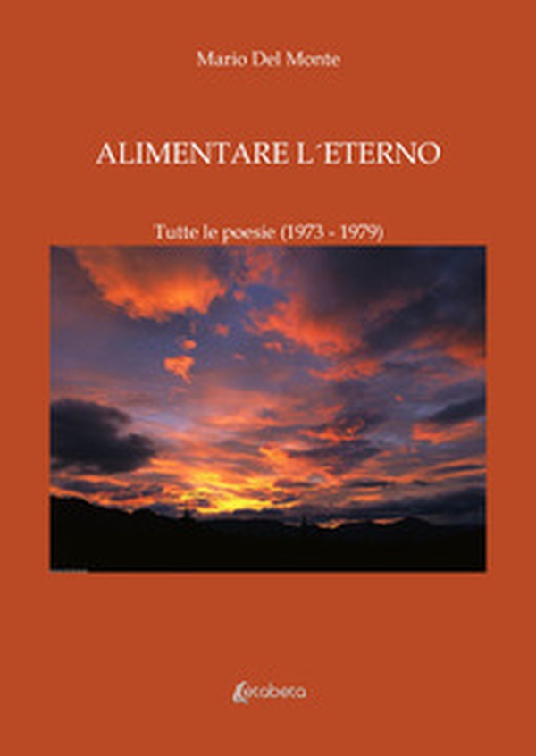 Alimentare l'eterno. Tutte le poesie (1973-1979) - Librerie.coop Alimentare l'eterno. Tutte le poesie (1973-1979) - Librerie.coop