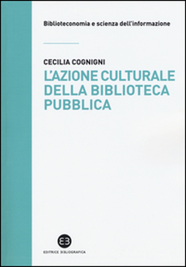L'azione culturale della biblioteca pubblica. Ruolo sociale, progettualità, buone pratiche - Librerie.coop L'azione culturale della biblioteca pubblica. Ruolo sociale, progettualità, buone pratiche - Librerie.coop