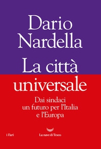 La città universale. Dai sindaci un futuro per l'Italia e l'Europa - Librerie.coop