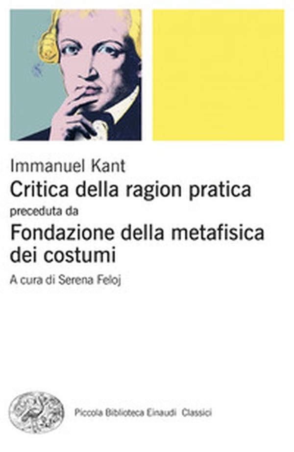 Critica della ragion pratica. Fondazione della metafisica dei costumi - Librerie.coop Critica della ragion pratica. Fondazione della metafisica dei costumi - Librerie.coop