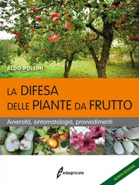 La difesa delle piante da frutto. Avversità, sintomatologia, provvedimenti - Librerie.coop La difesa delle piante da frutto. Avversità, sintomatologia, provvedimenti - Librerie.coop
