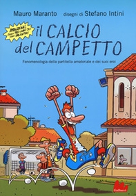 Il calcio del campetto. Fenomenologia della partitella amatoriale e dei suoi eroi - Librerie.coop