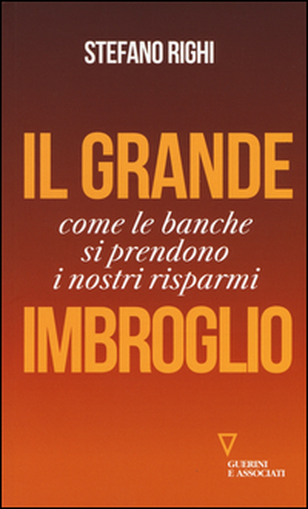 Il grande imbroglio. Come le banche si prendono i nostri risparmi - Librerie.coop Il grande imbroglio. Come le banche si prendono i nostri risparmi - Librerie.coop